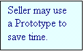 Text Box: Seller may use a Prototype to save time.